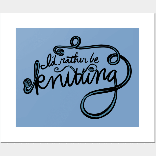 I'd rather be knitting Wall Art by bubbsnugg